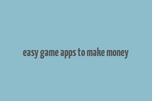 easy game apps to make money