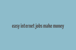 easy internet jobs make money