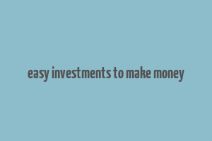 easy investments to make money