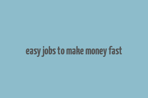 easy jobs to make money fast