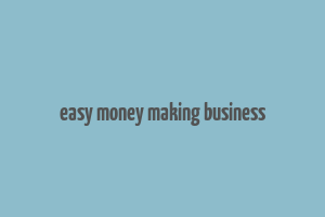 easy money making business