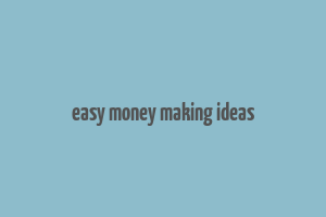 easy money making ideas