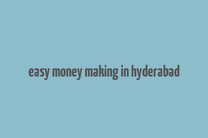 easy money making in hyderabad