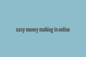 easy money making in online