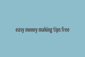 easy money making tips free