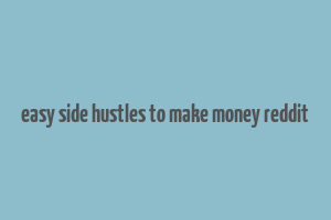 easy side hustles to make money reddit