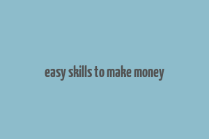 easy skills to make money