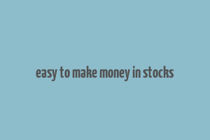 easy to make money in stocks