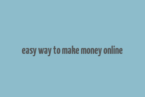 easy way to make money online