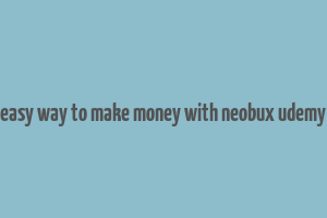 easy way to make money with neobux udemy