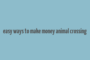 easy ways to make money animal crossing