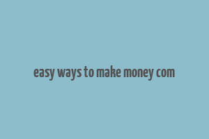 easy ways to make money com