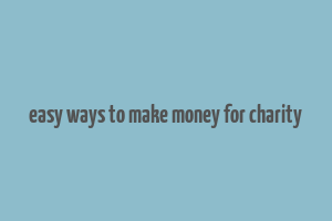 easy ways to make money for charity