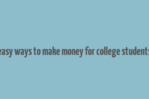 easy ways to make money for college students