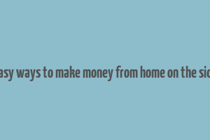 easy ways to make money from home on the side