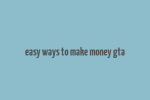 easy ways to make money gta