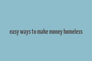 easy ways to make money homeless