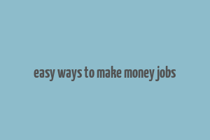 easy ways to make money jobs