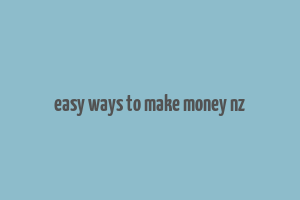 easy ways to make money nz