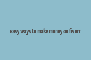 easy ways to make money on fiverr