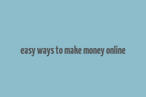 easy ways to make money online