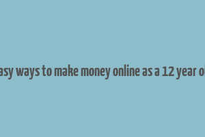 easy ways to make money online as a 12 year old