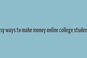 easy ways to make money online college students