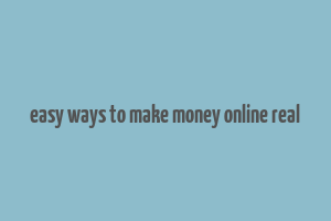 easy ways to make money online real