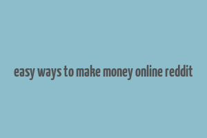 easy ways to make money online reddit