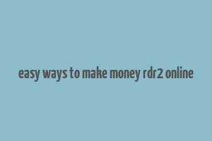 easy ways to make money rdr2 online