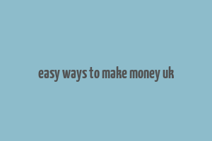 easy ways to make money uk