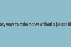 easy ways to make money without a job as a kid