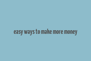 easy ways to make more money