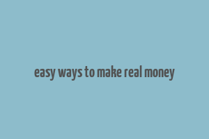 easy ways to make real money