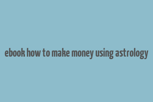 ebook how to make money using astrology