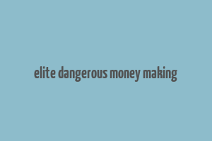 elite dangerous money making