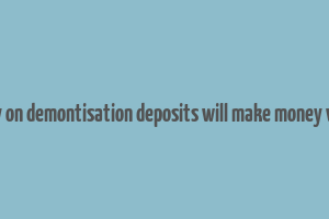 essay on demontisation deposits will make money white