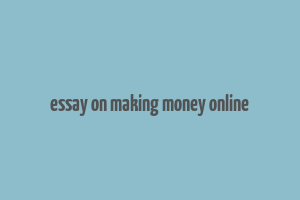 essay on making money online