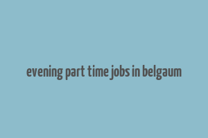 evening part time jobs in belgaum