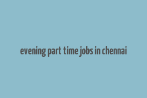 evening part time jobs in chennai