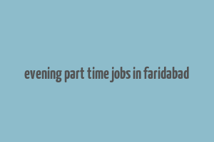 evening part time jobs in faridabad