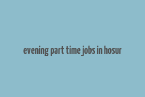 evening part time jobs in hosur