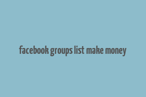 facebook groups list make money