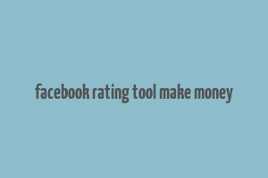 facebook rating tool make money