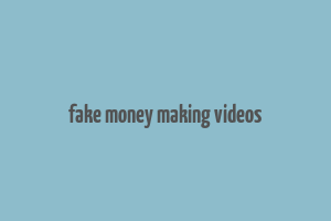 fake money making videos