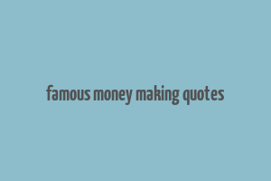 famous money making quotes