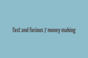 fast and furious 7 money making