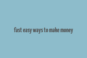 fast easy ways to make money