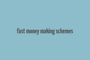 fast money making schemes