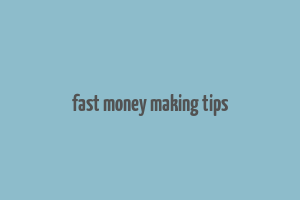 fast money making tips